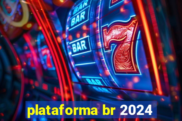 plataforma br 2024